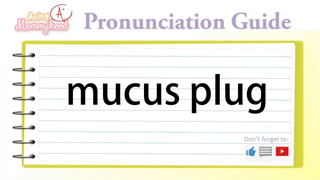 How to Pronounce Mucus Plug Acing Mommyhood YouTube