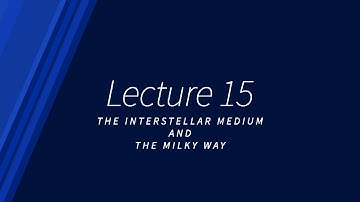 Lecture 15: The Interstellar Medium and The Milky Way