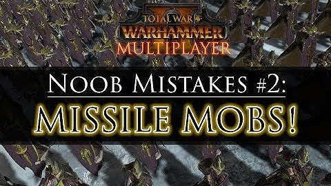 MISSILE MOBS! - Noob Mistakes #2 | Total War: Warhammer 2 Multiplayer Guide