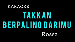 TAKKAN BERPALING DARIMU - ROSSA - KARAOKE