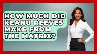 How Much Did Keanu Reeves Make From The Matrix? - The Rich And Famous Files