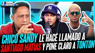 CHICO SANDY HACE LLAMADO A SANTIAGO MATIAS Y PONE CLARO A TON TON