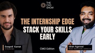 The Internship Edge: Stack Your Skills Early | CMO Edition ft. Ishan Agarwal