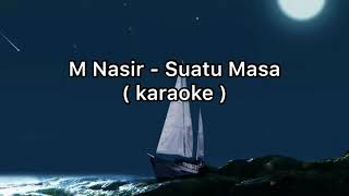 Video thumbnail of "M Nasir - Suatu Masa ( Karaoke )"