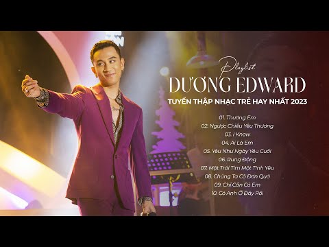 Thương Em, Ngược Chiều Yêu Thương... Những Bản Nhạc Trẻ Chill Nhẹ Nhàng Hay Nhất - Dương Edward 2023