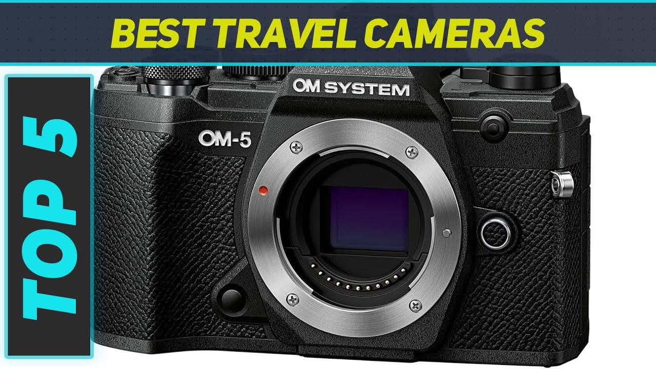 Top 5 Best Travel Cameras 2024