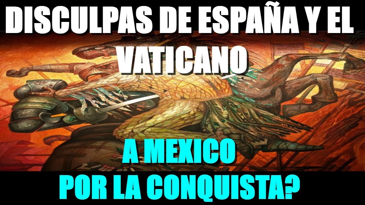 Disculpas de España y el Vaticano a México por la conquista? - YouTube