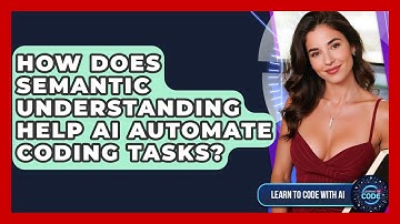 How Does Semantic Understanding Help AI Automate Coding Tasks? - Learning To Code With AI