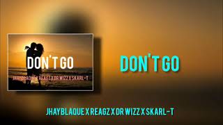 Dont Go (2021) Jhayblaque X Reagz X Dr Wizz X Skarl - T Png Reggae 🇵🇬