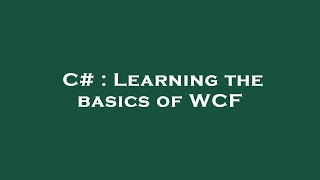 C# : Learning the basics of WCF