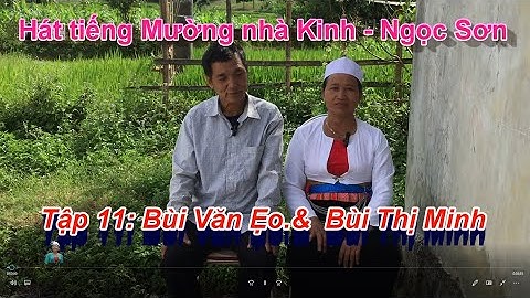 Tập 11   Hát tiếng Mường nhà Kinh Ngọc Sơn   Bùi Văn Ẹo & Bùi Thị Minh