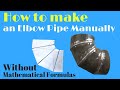 How to make an Elbow Pipe Manually (Without Mathematical Formulas).