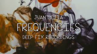 Juan Mejia - Frequencies [Deep Fix Recordings]