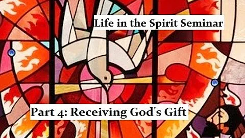 Life in the Spirit Seminar - Part 4