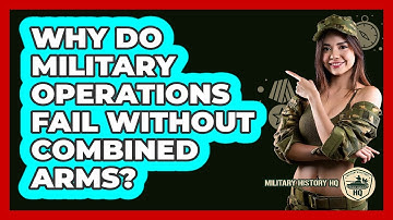 Why Do Military Operations Fail Without Combined Arms? - Military History HQ