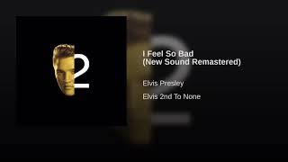 Elvis Presley - I Feel So Bad (New Sound Remastered) (Audio)