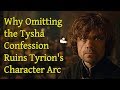 Game of thrones why omitting the tysha confession ruins tyrions character arc