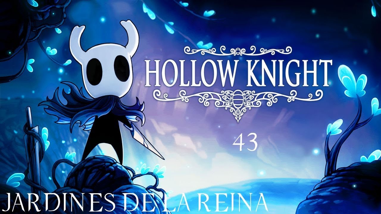 HOLLOW KNIGHT GAMEPLAY ESPAÑOL 43 JARDINES DE LA REINA YouTube
