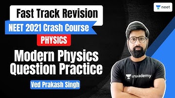 Question Practice | Modern Physics | Fast Track Revision | Unacademy NEET | Ved Prakash Singh