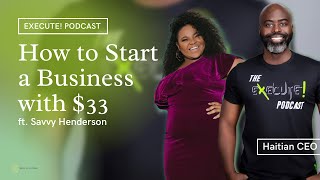 The Execute! Podcast EP08: How to Start a Business with $33 | Haitian CEO