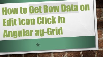 How to Get Row Data on Edit Icon Click in Angular ag-Grid