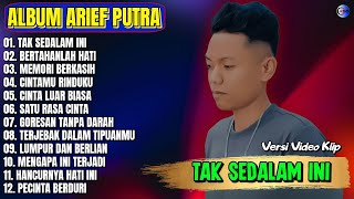 Arief Putra Full Album || TAK SEDALAM INI - BERTAHANLAH HATI - Pop Melayu Terbaru Tanpa Iklan