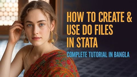 Mastering Stata: How to Create & Use Do Files in Stata (Bangla)