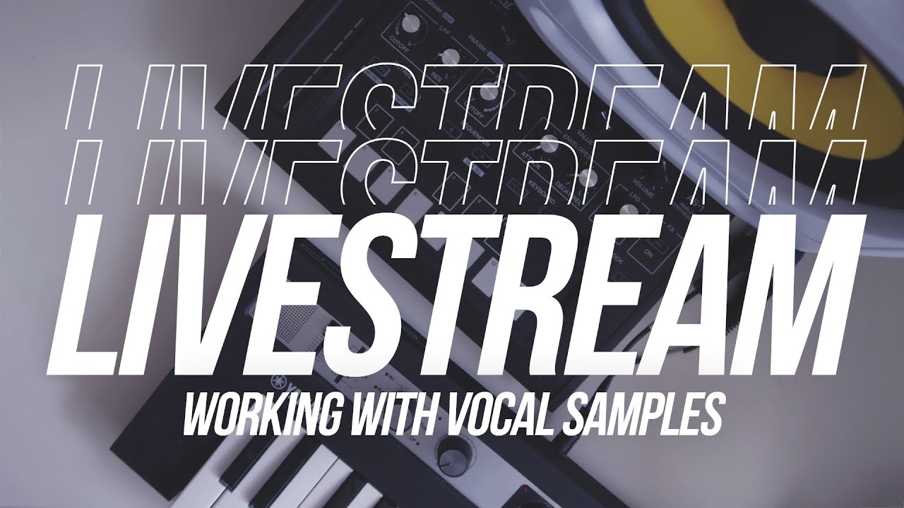 How I Use Vocal Samples - LIVESTREAM