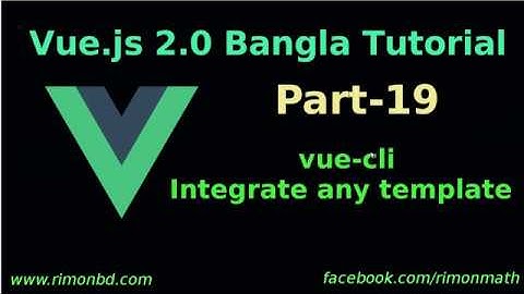 Vue.js 2 Bangla Tutorial #19:  vue-cli | integrate any template