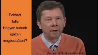 Eckhart Tolle: Hogyan tudunk igazán megbocsátani?   #EckhartTolleMagyarul