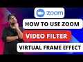 How To Use Zoom Video Filters Virtual Frame Effect [Quick Guides]