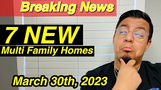 Breaking News: 7 New Multi Family Homes, March 30th