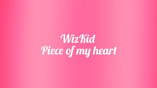 WizKid- Piece of my heart ft Brent Faiyaz(Lyrics)
