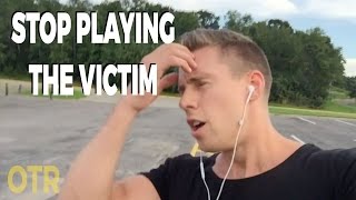 Stop Playing The Victim
