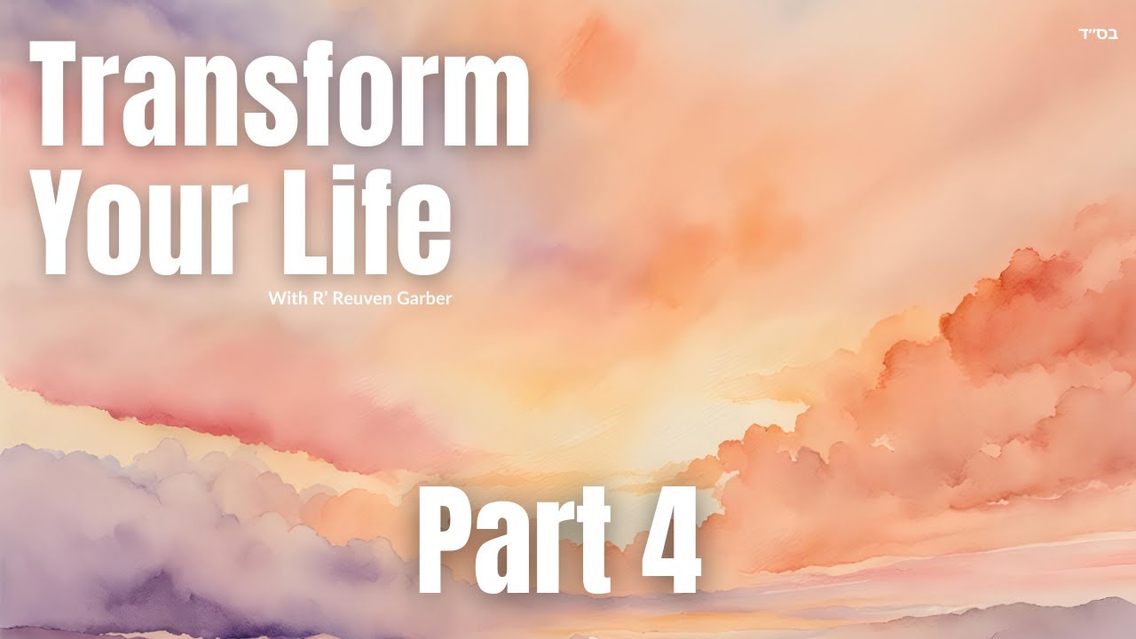 TRANSFORM YOUR LIFE! - Part 4