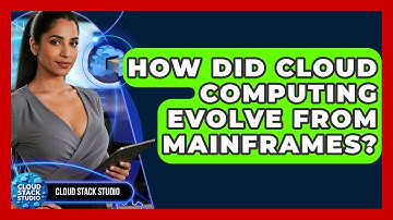 How Did Cloud Computing Evolve From Mainframes? - Cloud Stack Studio
