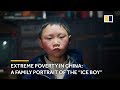 Extreme poverty in China: A family portrait of the “Ice Boy”