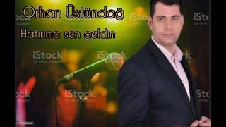 Orhan Üstündağ Hatırıma Sen Geldin