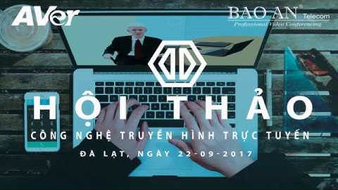 Trailer hội thảo công nghệ truyền hình trực tuyến 2017 | Bảo An Telecom