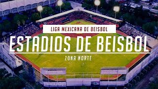 ESTADIOS DE BÉISBOL  Liga Mexicana de Béisbol (Zona Norte)