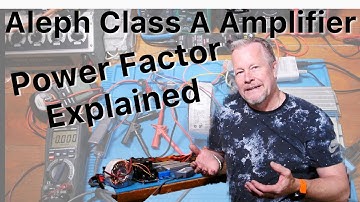 Aleph 5 Class A Amplifier; Power Factor Explained