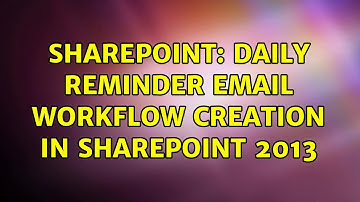 Sharepoint: Daily reminder email workflow creation in SharePoint 2013
