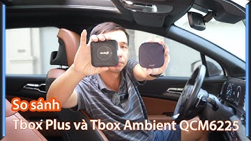 So sánh Android Box ô tô Carlinkit Tbox Plus và Ambient phiên bản QCM6225