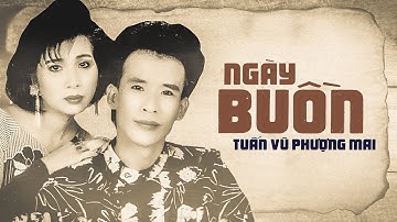 NGÀY BUỒN - TUẤN VŨ, PHƯỢNG MAI | Còn gì nữa đâu mà khóc với sầu, Còn gì nữa đâu mà buồn với nhớ?