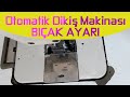 Otomatik  Dikiş Makinası Bıçak Ayarı ✅