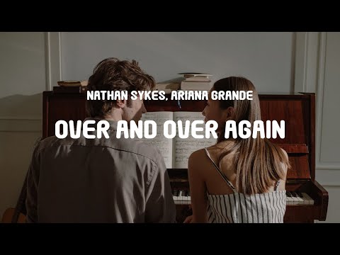 Nathan Sykes, Ariana Grande - Over And Over Again (Lyrics)