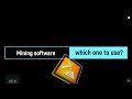 Mining software  which one to use