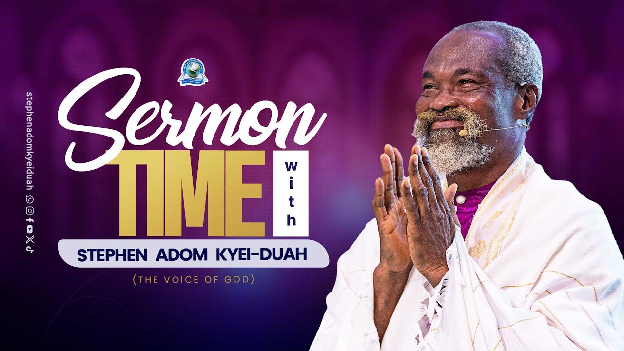 SERMON TIME WITH STEPHEN ADOM KYEI-DUAH (VOG)