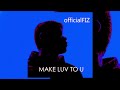 Officialfiz  make luv to u visualizer