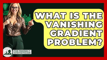What Is The Vanishing Gradient Problem? - The Friendly Statistician